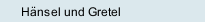 Hänsel und Gretel